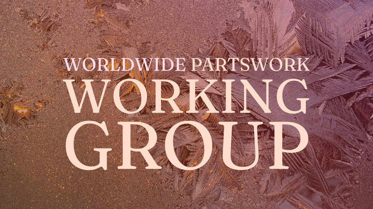 Partswork working group: Updates, winding down, + 2 invitations for you